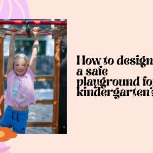 How to design a safe playground for kindergarten?
